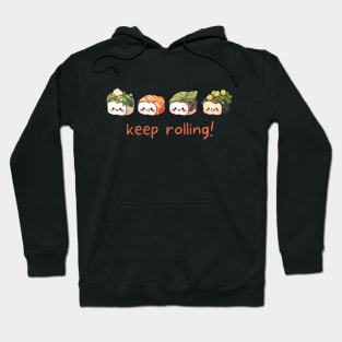 Cute Sushi Keep Rolling Gift For Sushi Lovers Kawaii Rice Roll Funny Asian Food Pun For Foodie Kawaii T Shirt Japanese Cuisine Fan Gift Hoodie